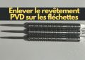 Enlever le revêtement PVD sur les fléchettes